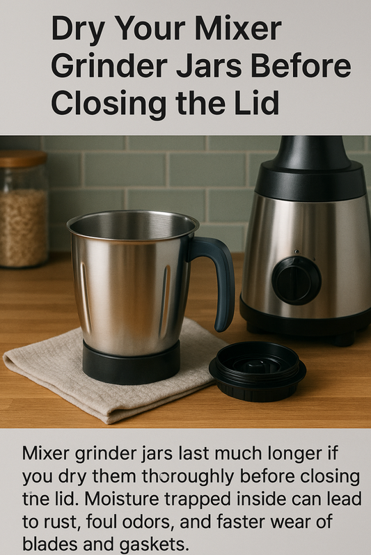 How to Make Your Mixer Grinder Jars Last Longer: The Importance of Drying