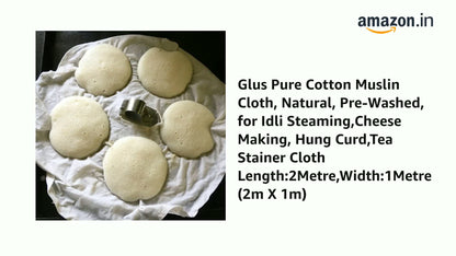 Glus Pure Cotton Muslin Cloth, Natural, Pre-Washed, for Idli Steaming,Cheese Making, Hung Curd,Tea Stainer Cloth Length:2Metre,Width:1Metre (2m X 1m)