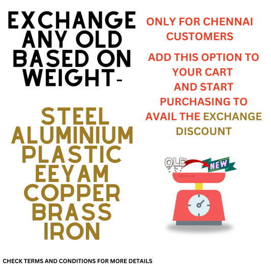 Exchange Old For New (weight based exchange) - ONLY FOR CHENNAI
